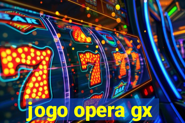 jogo opera gx